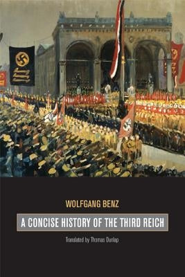 A Concise History of the Third Reich: Volume 39 by Benz, Wolfgang
