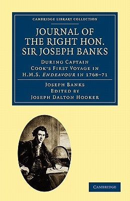 Journal of the Right Hon. Sir Joseph Banks Bart., K.B., P.R.S.: During Captain Cook's First Voyage in HMS Endeavour in 1768-71 to Terra del Fuego, Ota by Banks, Joseph