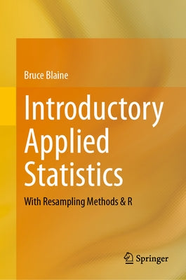 Introductory Applied Statistics: With Resampling Methods & R by Blaine, Bruce