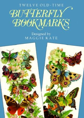 Twelve Old-Time Butterfly Bookmarks by Kate, Maggie