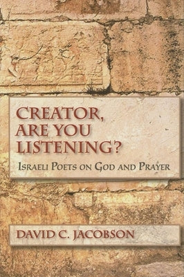 Creator, Are You Listening?: Israeli Poets on God and Prayer by Jacobson, David C.