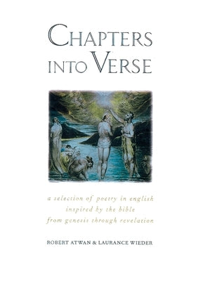 Chapters Into Verse: A Selection of Poetry in English Inspired by the Bible from Genesis Through Revelation by Atwan, Robert