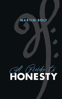 A guide to honesty by Bolt, Martin