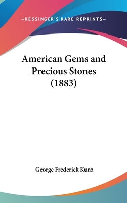 American Gems and Precious Stones (1883) by Kunz, George Frederick