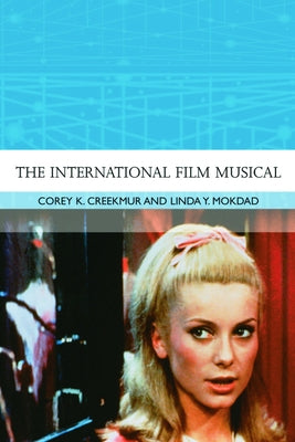 The International Film Musical by K. Creekmur, Corey