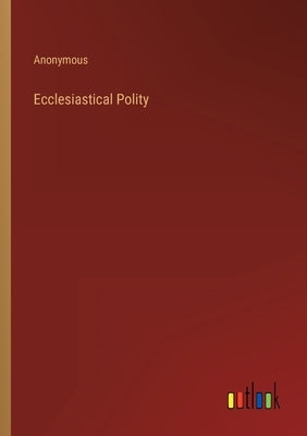 Ecclesiastical Polity by Anonymous