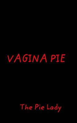 Vagina Pie by Bleifuss, Alyssa