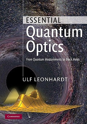 Essential Quantum Optics: From Quantum Measurements to Black Holes by Leonhardt, Ulf