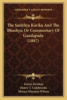 The Sankhya Karika and the Bhashya; Or Commentary of Gaudapathe Sankhya Karika and the Bhashya; Or Commentary of Gaudapada (1887) Da (1887) by Krishna, Iswara