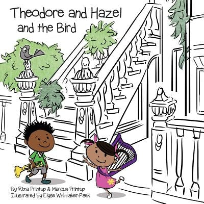 Theodore and Hazel: and the Bird by Printup, Marcus