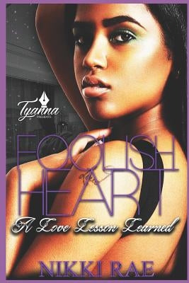 Foolish Heart: A Love Lesson Learned by Rae, Nikki
