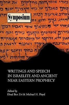 Writings and Speech in Israelite and Ancient Near Eastern Prophecy by Ben Zvi, Ehud