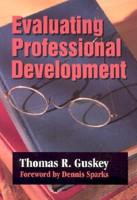 Evaluating Professional Development by Guskey, Thomas R.