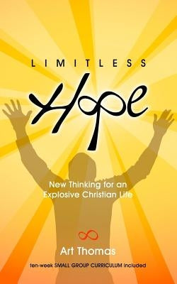 Limitless Hope: Renewing Your Mind for Supernatural Living by Thomas, Art