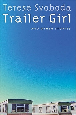 Trailer Girl and Other Stories by Svoboda, Terese