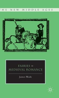 Fairies in Medieval Romance by Wade, J.