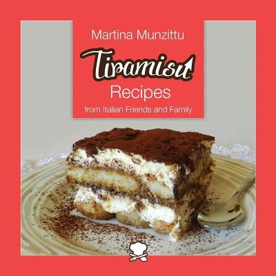 Tiramisu Recipes from Italian Friends and Family by Munzittu, Martina