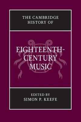 The Cambridge History of Eighteenth-Century Music by Keefe, Simon P.