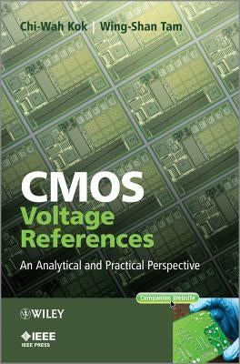 CMOS Voltage References: An Analytical and Practical Perspective by Kok, Chi-Wah