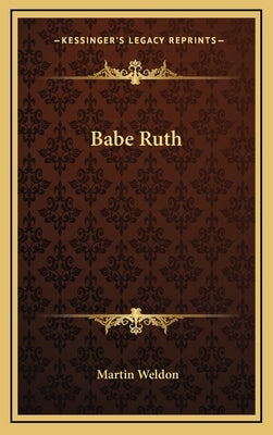 Babe Ruth by Weldon, Martin