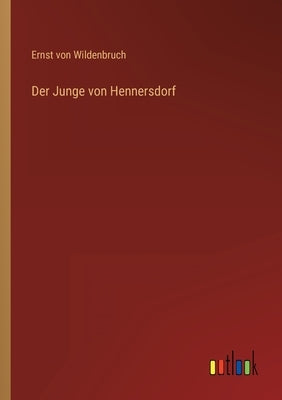 Der Junge von Hennersdorf by Wildenbruch, Ernst Von