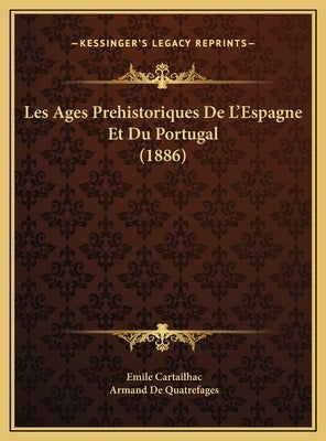 Les Ages Prehistoriques De L'Espagne Et Du Portugal (1886) by Cartailhac, Emile