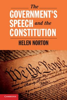 The Government's Speech and the Constitution by Norton, Helen