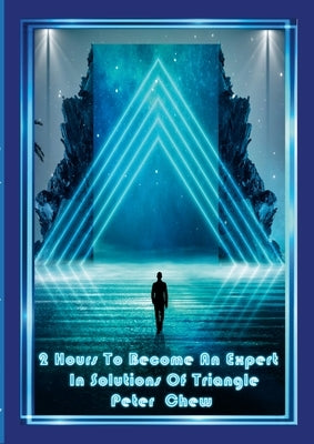 2 Hour To Become An Expert In Solution Of Triangle by Chew, Peter