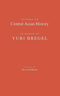 Studies on Central Asian History in Honor of Yuri Bregel by Deweese, Devin