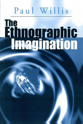 The Ethnographic Imagination by Willis, Paul