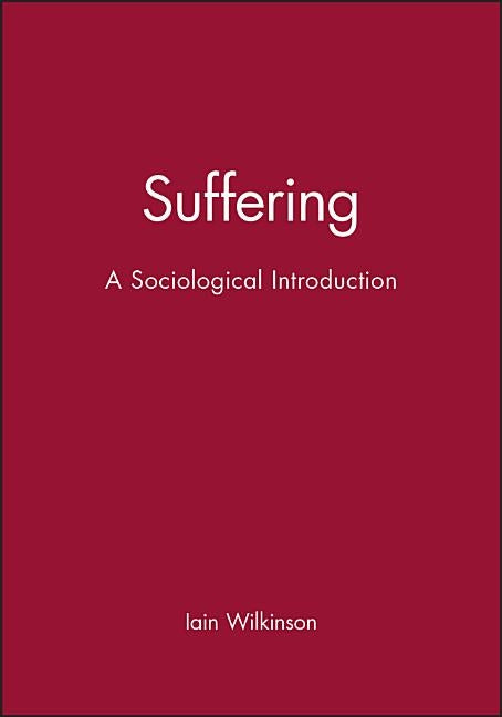 Suffering: A Sociological Introduction by Wilkinson, Iain