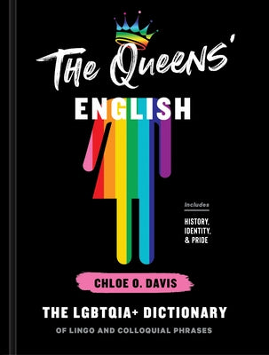The Queens' English: The Lgbtqia+ Dictionary of Lingo and Colloquial Phrases by Davis, Chloe O.
