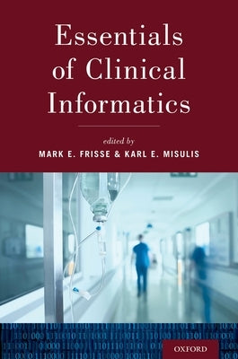 Essentials of Clinical Informatics by Frisse, Mark E.