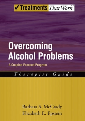 Overcoming Alcohol Problems: A Couples-Focused Program by McCrady, Barbara S.