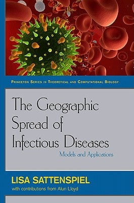 The Geographic Spread of Infectious Diseases: Models and Applications: Models and Applications by Sattenspiel, Lisa