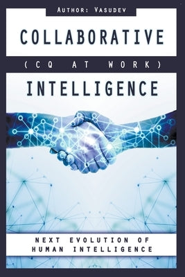 COLLABORATIVE INTELLIGENCE (CQ At Work) by Dev, Vasu