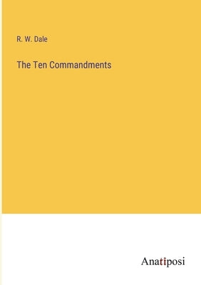The Ten Commandments by Dale, R. W.