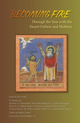 Becoming Fire: Through the Year with the Desert Fathers and Mothers by Vivian, Tim