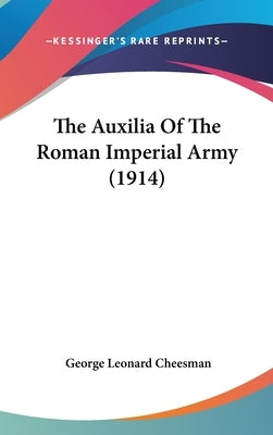 The Auxilia of the Roman Imperial Army (1914) by Cheesman, George Leonard