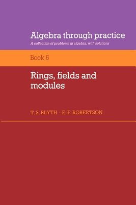 Rings, Fields and Modules by Blyth, Tom S.