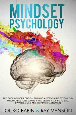 Mindset Psychology: This Book Includes: Critical Thinking + Introducing Psychology. Mindfulness for Beginners and Mental Training to Build by Manson, Ray