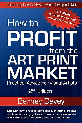 How to Profit from the Art Print Market - 2nd Edition by Barney, Davey