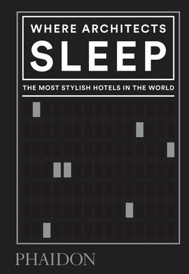 Where Architects Sleep: The Most Stylish Hotels in the World by Miller, Sarah