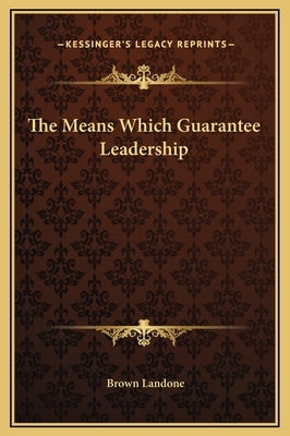 The Means Which Guarantee Leadership by Landone, Brown
