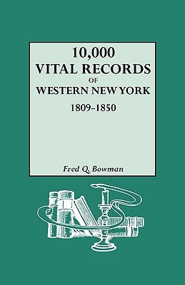 10,000 Vital Records of Western New York, 1809-1850 by Bowman, Fred Q.