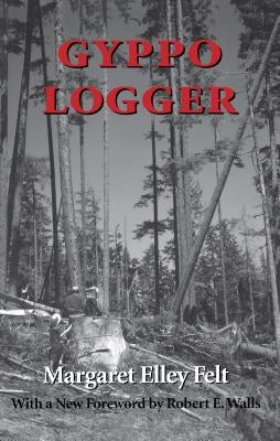 Gyppo Logger by Felt, Margaret Elley