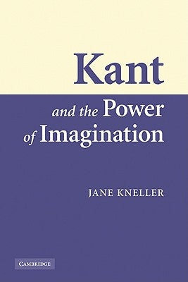 Kant and the Power of Imagination by Kneller, Jane