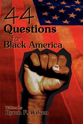 44 Questions for Black America by Wilson, Byron F.