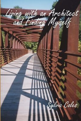 Living with an Architect and Finding Myself by Kagelmacher, Leonard W.