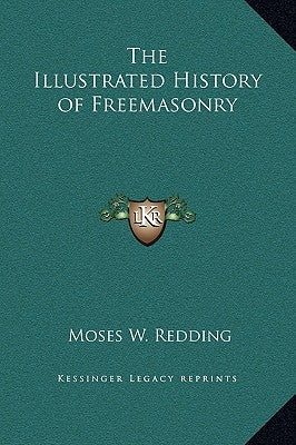 The Illustrated History of Freemasonry by Redding, Moses Wolcott